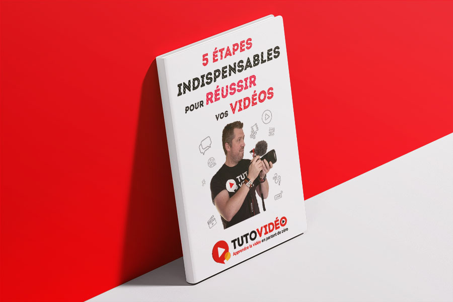 Guide 5 etapes pour reussir vos videos