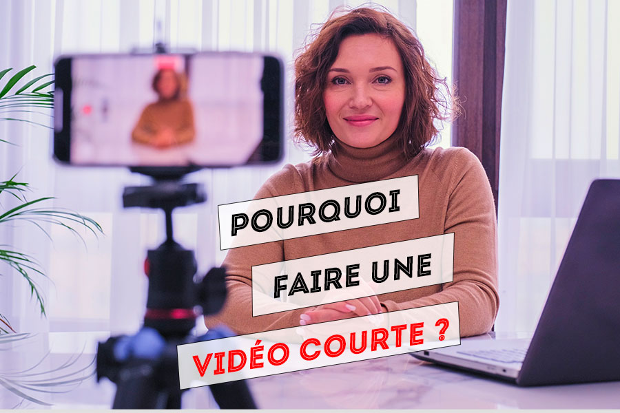 Pourquoi faire une vidéo courte ?